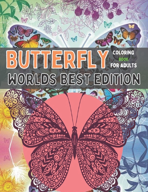 Butterfly coloring book for adults worlds best edition : An Adult Coloring  Book Featuring Adorable Butterflies with Beautiful Floral Patterns For